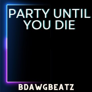 Party Until You Die