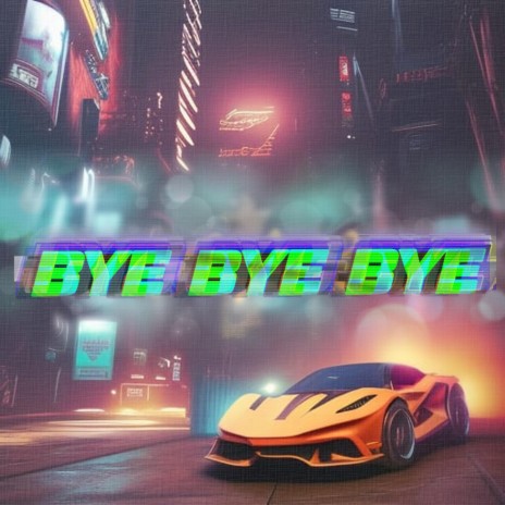 Bye Bye Bye ft. Yonexx