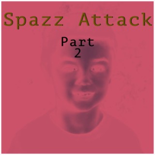 Spazz Attack Pt. 2