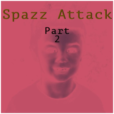 Spazz Attack Pt. 2 ft. Lil Dawn