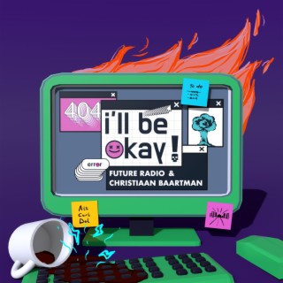 I'll Be Okay! ft. Christiaan Baartman lyrics | Boomplay Music