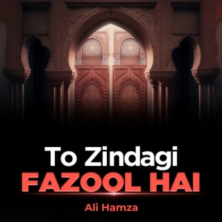 To Zindagi Fazool Hai