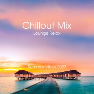 Chillout Mix Lounge Relax: Summer Vibes 2023, Top 100 Chill Out Music Grooves, Sunset Ibiza Party, Sensual Hits
