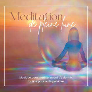Meditation de pleine lune: Musique pour mediter avant de dormir, routine pour nuits paisibles