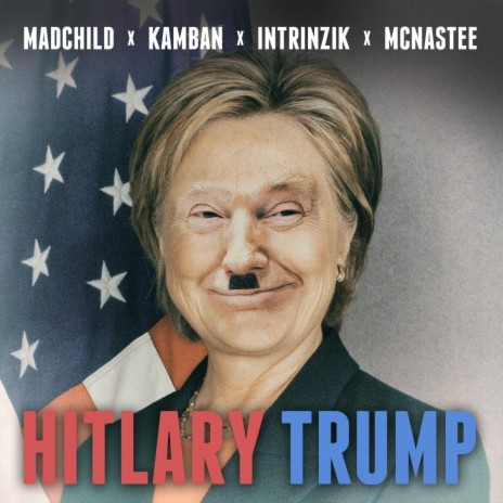 Hitlary Trump ft. McNastee, Madchild & Kamban | Boomplay Music