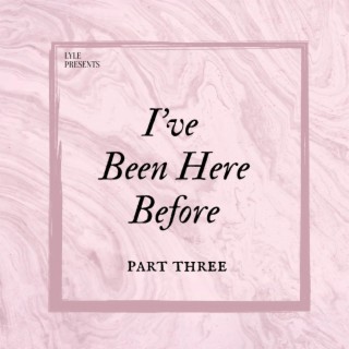 I've Been Here Before: Part Three