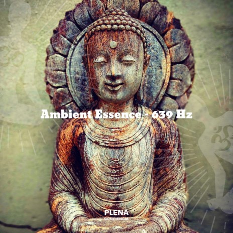 Ambient Essence (639 Hz) | Boomplay Music