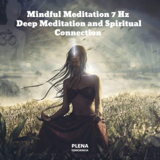 Mindful Meditation 7 Hz (Deep Meditation and Spiritual Connection)