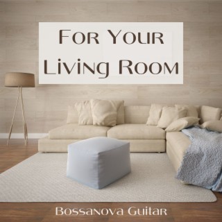 For Your Living Room: Bossanova Guitar Playlist for Your Home