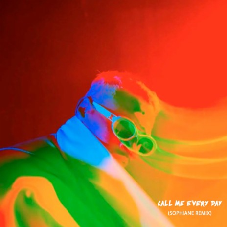 CALL ME EVERY DAY (SOPHIANE Remix) ft. SOPHIANE | Boomplay Music