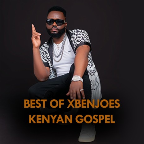 Best of XBenjoes Kenyan gospel songs | Boomplay Music