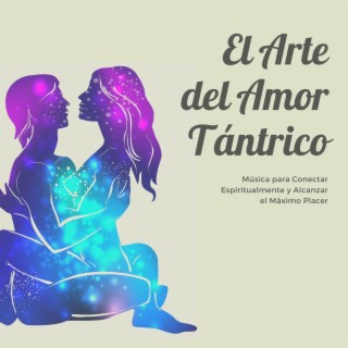 El Arte del Amor Tántrico: Música para Conectar Espiritualmente y Alcanzar el Máximo Placer