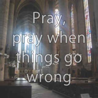 Pray, pray when things go wrong - Hymn Piano Instrumental