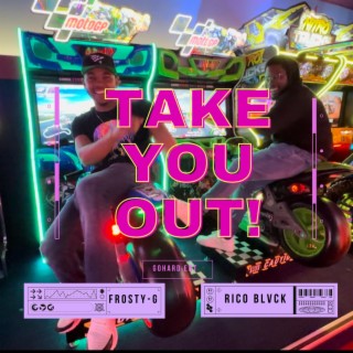 Take you out