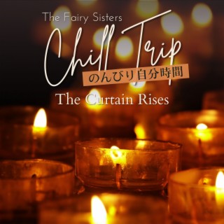 Chill Trip:のんびり自分時間 - The Curtain Rises