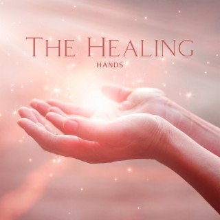 The Healing Hands: Calming Reiki Music to Decrease Pain, Ease Muscle Tension, Speed Healing, Improve Sleep