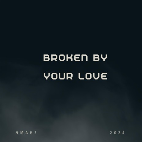 Broken By Your Love
