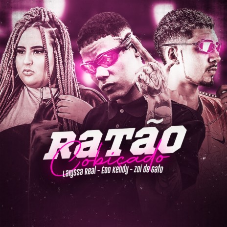 Ratão Cobiçado ft. É o Kendy & Laryssa Real | Boomplay Music