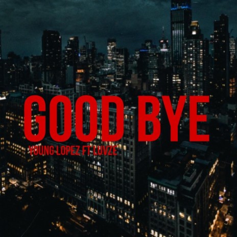 Good Bye ft. LuvZe | Boomplay Music