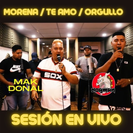 Morena / Te Amo / Orgullo (En Vivo) ft. Mak Donal | Boomplay Music