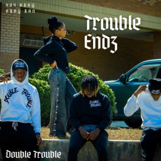 Trouble Endz
