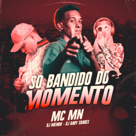 Só Bandido do Momento ft. DJ Gaby Soares & Dj Menor | Boomplay Music