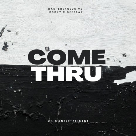 Come Thru ft. Rodyy & Deestar OTHS | Boomplay Music