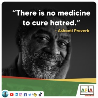 There is No Medicine to Cure Hatred | AFIAPodcast | African Proverbs