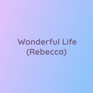 Wonderful Life (Rebecca)