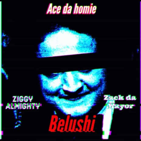 Belushi ft. Ziggy Almighty & Ace da Homie | Boomplay Music