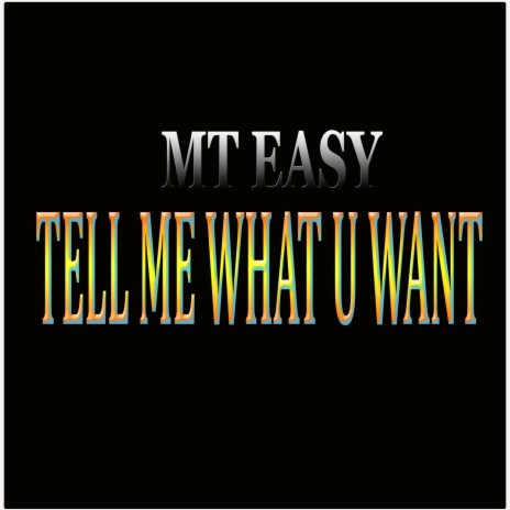 Tell Me What U Want | Boomplay Music