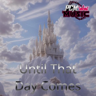 Until That Day Comes lyrics | Boomplay Music