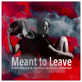 Meant To Leave ft. Eleni Naomi lyrics | Boomplay Music