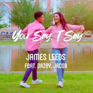 You Say, I Say ft. Dazey & JACOB lyrics | Boomplay Music