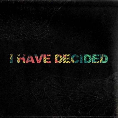 I Have Decided (Live) | Boomplay Music