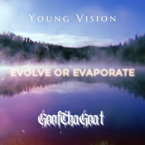 Evolve Or Evaporate ft. GoofThaGoat | Boomplay Music