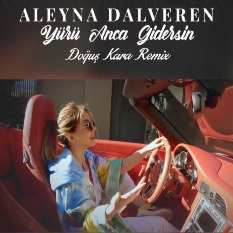 Yürü Anca Gidersin (Remix) ft. Aleyna Dalverenn | Boomplay Music