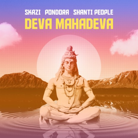 Deva Mahadeva ft. Skazi & Shanti People | Boomplay Music