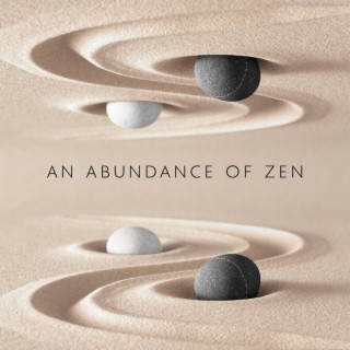 An Abundance of Zen: Soft Sounds for Inner Peace, Harmony of Senses, Stress Relief, Mindfulness Meditation