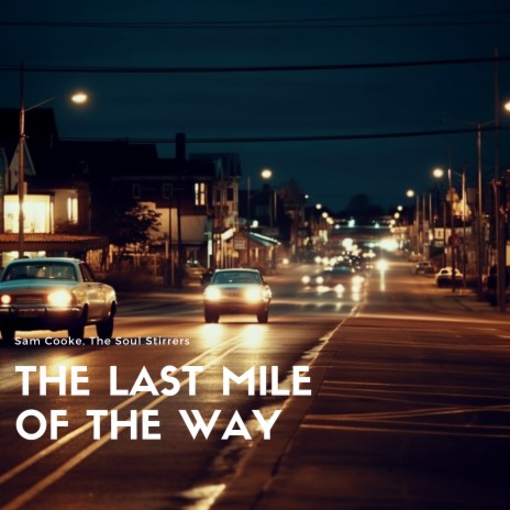 The Last Mile of the Way ft. The Soul Stirrers | Boomplay Music