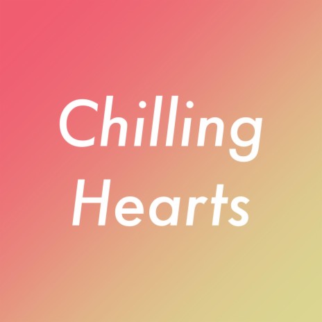Chilling Hearts | Boomplay Music