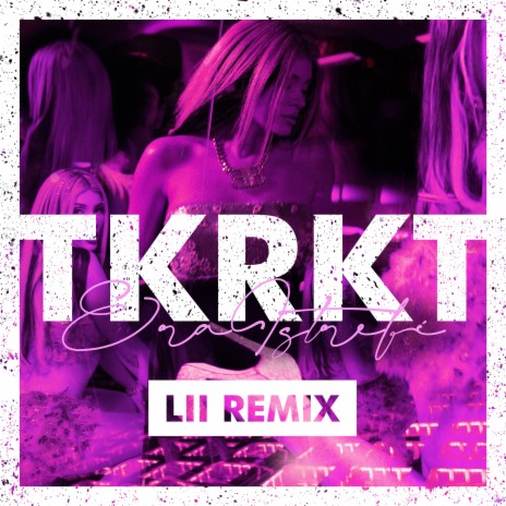 TKRKT (Lii Remix) ft. Lii | Boomplay Music