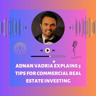 Episode 15: Adnan Vadria Explains 5 Tips for Commercial Real Estate Investing