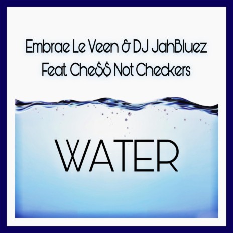 Water ft. DJ JahBluez & Che$$ Not Checkers | Boomplay Music