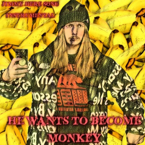 He wants to become monkey (JimmyHere Song) (Instrumental) | Boomplay Music