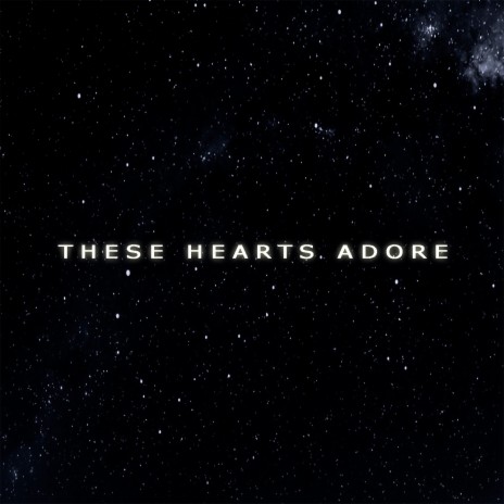 These Hearts Adore | Boomplay Music