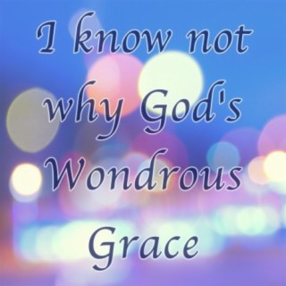 I know not why God's Wondrous Grace - Hymn Piano Instrumental