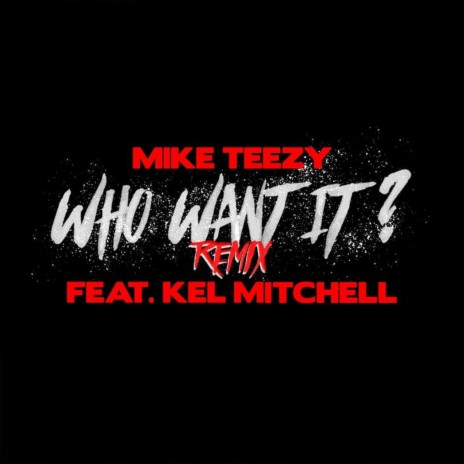 Who Want It? (Remix) ft. Kel Mitchell