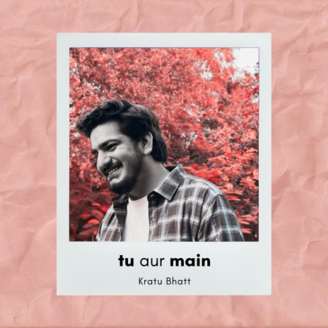 Tu aur Main | Boomplay Music