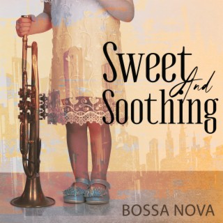 Sweet And Soothing Bossa Nova – Big Band Classics